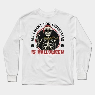 All I want for Christmas is Halloween Long Sleeve T-Shirt